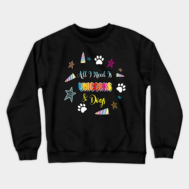 All I Need Is Unicorns and Dogs Unicorn Apparel Crewneck Sweatshirt by Diannas